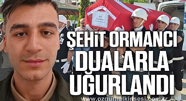 ŞEHİT ORMANCI DUALARLA UĞURLANDI