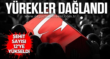 ŞEHİT SAYISI 12'YE YÜKSELDİ