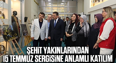 Şehit Yakınlarından 15 Temmuz Sergisine Anlamlı Katılım