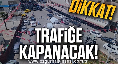 Trafiğe Kapanacak!