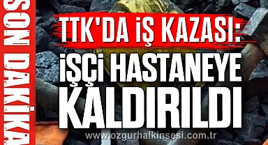 TTK'DA İŞ KAZASI: İŞÇİ HASTANEYE KALDIRILDI