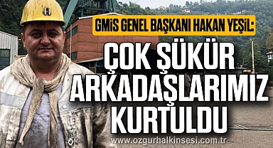 Yeşil: Çok şükür arkadaşlarımız kurtuldu
