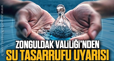 Zonguldak Valiliği'nden Su Tasarrufu Uyarısı