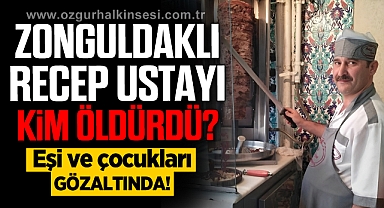 Zonguldaklı Recep Ustayı kim öldürdü? Eşi ve çocukları gözaltında...