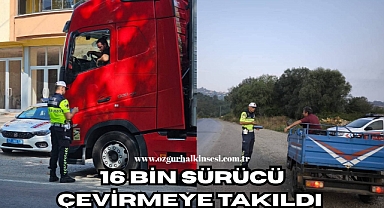 16 BİN SÜRÜCÜ ÇEVİRMEYE TAKILDI