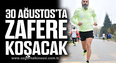 30 AĞUSTOS’TA ZAFERE KOŞACAK