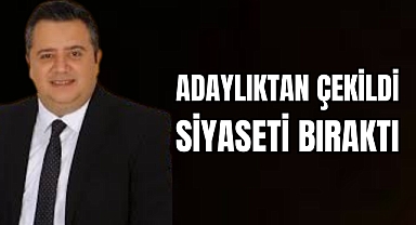 ADAYLIKTAN ÇEKİLDİ SİYASETİ BIRAKTI