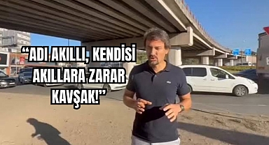 “ADI AKILLI, KENDİSİ AKILLARA ZARAR KAVŞAK!”