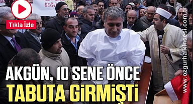 ADNAN AKGÜN 10 SENE ÖNCE TABUTA GİRMİŞTİ