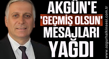 Akgün'e 'Geçmiş olsun' mesajları yağdı