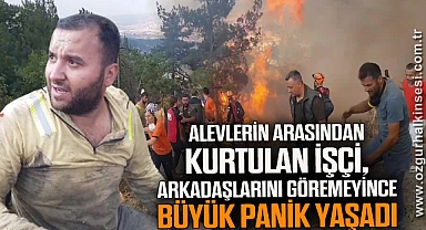 Alevlerin arasında kalmaktan kurtulan işçi, arkadaşlarını göremeyince büyük panik yaşadı