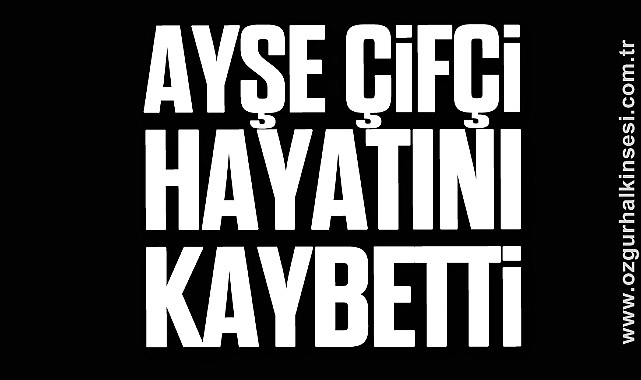 Ayşe Çifçi hayatını kaybetti