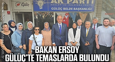 Bakan Ersoy, Gülüç'te temaslarda bulundu