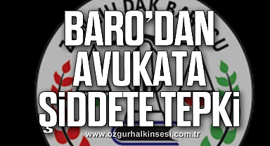 Baro’dan Avukata Şiddete Tepki