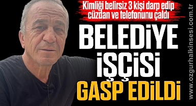 BELEDİYE İŞÇİSİ GASP EDİLDİ