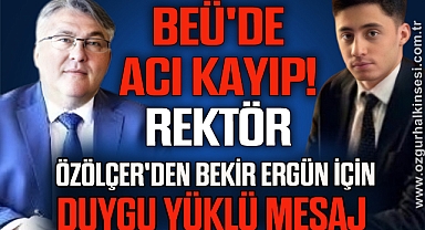 BEÜ'de Acı Kayıp! Rektör Özölçer'den Bekir Ergün İçin Duygu Yüklü Mesaj