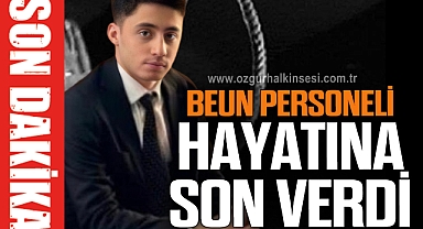 BEUN PERSONELİ HAYATINA SON VERDİ