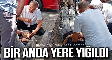 BİR ANDA YERE YIĞILDI