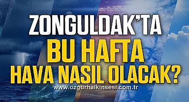 BU HAFTA ZONGULDAK'TA HAVA NASIL OLACAK?