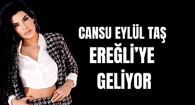 CANSU EYLÜL TAŞ EREĞLİ’YE GELİYOR