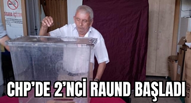CHP'DE 2'NCİ RAUND BAŞLADI
