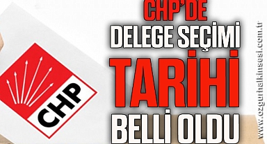 CHP’DE DELEGE SEÇİMİ TARİHİ BELLİ OLDU