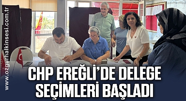 CHP EREĞLİ'DE DELEGE SEÇİMLERİ BAŞLADI