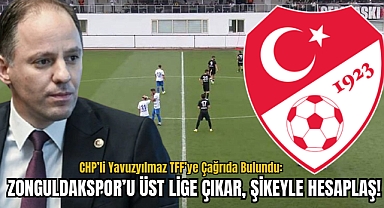 CHP'li Yavuzyılmaz TFF’ye çağrıda bulundu: “Zonguldakspor’u üst lige çıkar, şikeyle hesaplaş!”