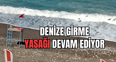 DENİZE GİRME YASAĞI DEVAM EDİYOR