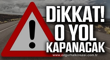 Dikkat! O Yol Kapanacak