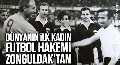 DÜNYANIN İLK KADIN FUTBOL HAKEMİ ZONGULDAK'TAN