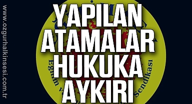 Eğitim Sen: Yapılan Atamalar Hukuka Aykırı