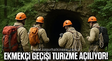EKMEKÇİ GEÇİŞİ TURİZME AÇILIYOR!
