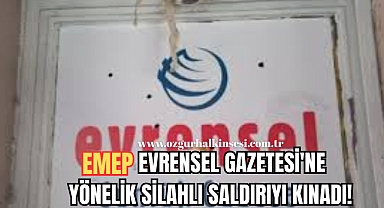 EMEP, EVRENSEL GAZETESİ'NE YÖNELİK SİLAHLI SALDIRIYI KINADI!
