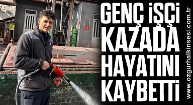 Genç İşçi Kazada Hayatını Kaybetti