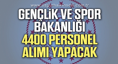 GENÇLİK VE SPOR BAKANLIĞI 4400 PERSONEL ALIMI YAPACAK