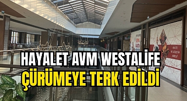 HAYALET AVM WESTALİFE ÇÜRÜMEYE TERK EDİLDİ