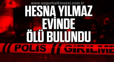 Hesna Yılmaz ölü bulundu