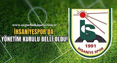 İHSANİYESPOR'DA YÖNETİM KURULU BELLİ OLDU