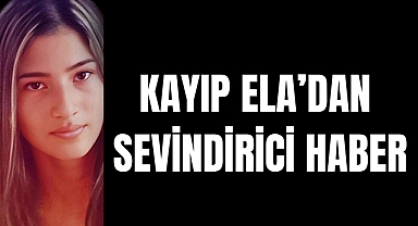 KAYIP ELA'DAN SEVİNDİRİCİ HABER