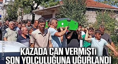 KAZADA CAN VERMİŞTİ, SON YOLCULUĞUNA UĞURLANDI