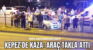 KEPEZ'DE KAZA: ARAÇ TAKLA ATTI