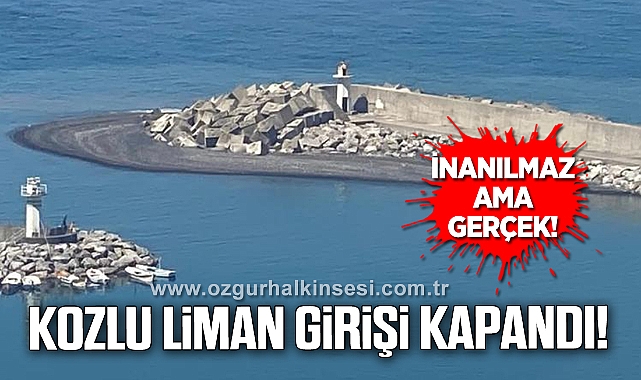 KOZLU LİMAN GİRİŞİ KAPANDI!