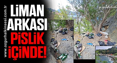 LİMAN ARKASI PİSLİK İÇİNDE
