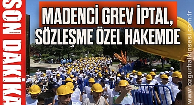 MADENCİ GREV İPTAL, SÖZLEŞME ÖZEL HAKEMDE