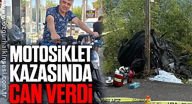 MOTOSİKLET KAZASINDA CAN VERDİ