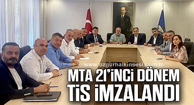 MTA 21'İNCİ DÖNEM TİS İMZALANDI