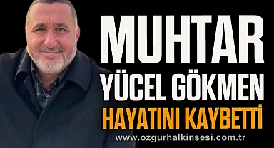 Muhtar Yücel Gökmen hayatını kaybetti