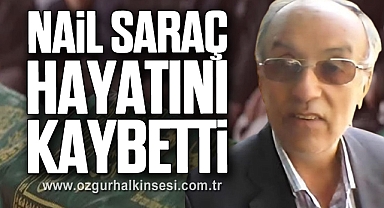 Nail Saraç Hayatını Kaybetti