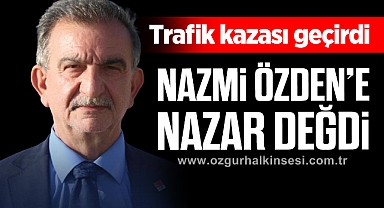 NAZMİ ÖZDEN’E NAZAR DEĞDİ